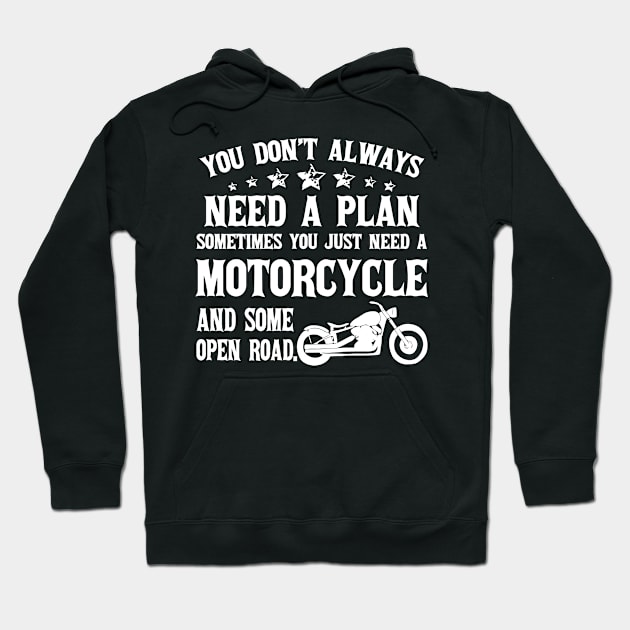 You Don't Always Need Plan Sometimes You Just Need A Motorcycle And Open Road Hoodie by Sigelgam31